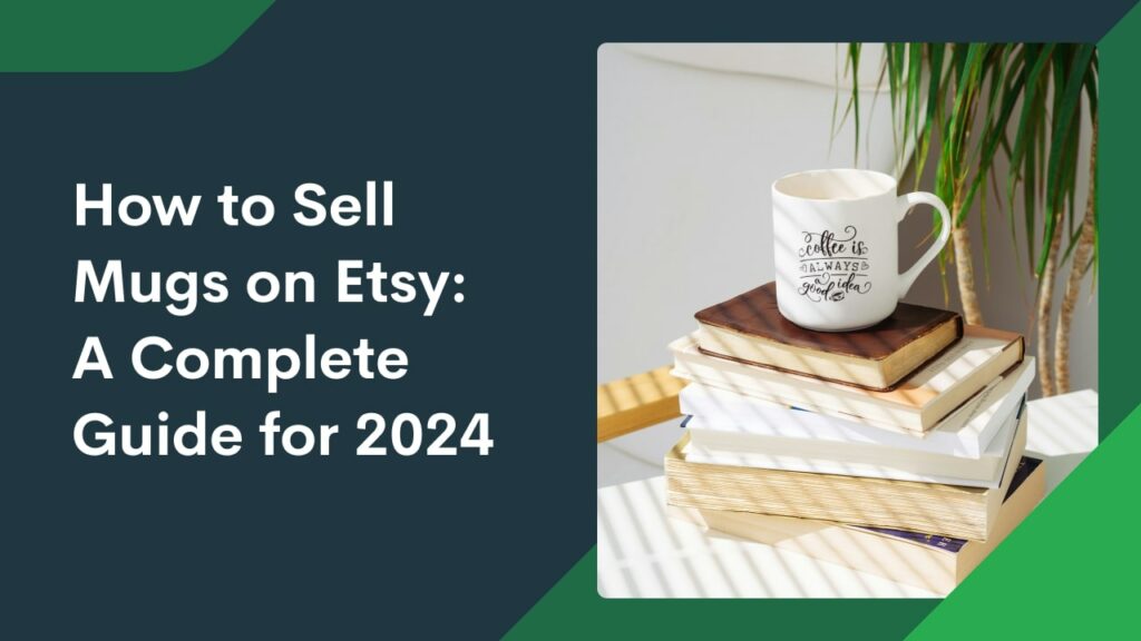 How to Sell Mugs on Etsy A Complete Guide for 2024 Custom Mugs 60